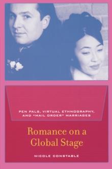 Romance on a Global Stage : Pen Pals, Virtual Ethnography, and Mail Order Marriages