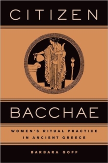 Citizen Bacchae : Women's Ritual Practice in Ancient Greece, Hardback Book Citizen Bacchae : Women's Ritual Practice in Ancient Greece, Hardback Book