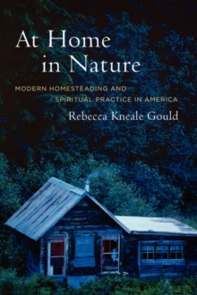 At Home in Nature : Modern Homesteading and Spiritual Practice in America, Paperback / softback Book At Home in Nature : Modern Homesteading and Spiritual Practice in America, Paperback / softback Book