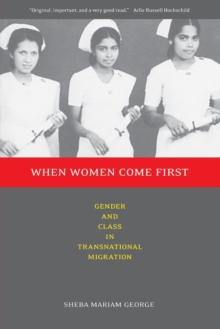 When Women Come First : Gender and Class in Transnational Migration, Paperback / softback Book When Women Come First : Gender and Class in Transnational Migration, Paperback / softback Book