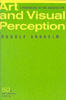 Art and Visual Perception, Second Edition : A Psychology of the Creative Eye