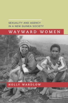 Wayward Women : Sexuality and Agency in a New Guinea Society, Paperback Book Wayward Women : Sexuality and Agency in a New Guinea Society, Paperback Book