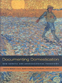 Documenting Domestication : New Genetic and Archaeological Paradigms, Hardback Book Documenting Domestication : New Genetic and Archaeological Paradigms, Hardback Book