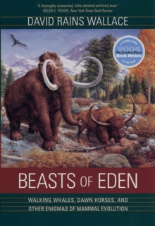Beasts of Eden : Walking Whales, Dawn Horses, and Other Enigmas of Mammal Evolution, Paperback / softback Book Beasts of Eden : Walking Whales, Dawn Horses, and Other Enigmas of Mammal Evolution, Paperback / softback Book