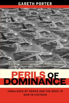 Perils of Dominance : Imbalance of Power and the Road to War in Vietnam, Paperback / softback Book Perils of Dominance : Imbalance of Power and the Road to War in Vietnam, Paperback / softback Book