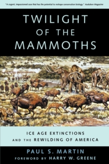 Twilight of the Mammoths: : Ice Age Extinctions and the Rewilding of America, Paperback / softback Book Twilight of the Mammoths: : Ice Age Extinctions and the Rewilding of America, Paperback / softback Book