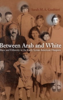 Between Arab and White : Race and Ethnicity in the Early Syrian American Diaspora, Paperback Book Between Arab and White : Race and Ethnicity in the Early Syrian American Diaspora, Paperback Book