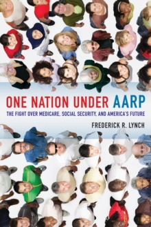 One Nation Under AARP : The Fight Over Medicare, Social Security, and America's Future, Hardback Book One Nation Under AARP : The Fight Over Medicare, Social Security, and America's Future, Hardback Book