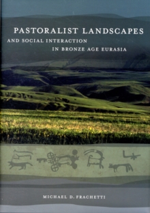 Pastoralist Landscapes and Social Interaction in Bronze Age Eurasia, Hardback Book Pastoralist Landscapes and Social Interaction in Bronze Age Eurasia, Hardback Book