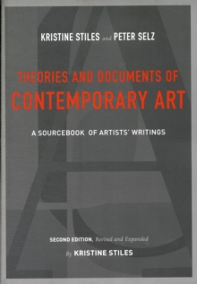 Theories and Documents of Contemporary Art : A Sourcebook of Artists' Writings (Second Edition, Revised and Expanded by Kristine Stiles)