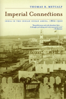 Imperial Connections : India in the Indian Ocean Arena, 1860-1920, Paperback / softback Book Imperial Connections : India in the Indian Ocean Arena, 1860-1920, Paperback / softback Book