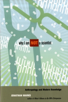 Why I Am Not a Scientist : Anthropology and Modern Knowledge, Paperback / softback Book Why I Am Not a Scientist : Anthropology and Modern Knowledge, Paperback / softback Book