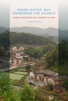 Drink Water, but Remember the Source : Moral Discourse in a Chinese Village, Paperback / softback Book Drink Water, but Remember the Source : Moral Discourse in a Chinese Village, Paperback / softback Book