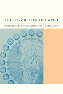 The Cosmic Time of Empire : Modern Britain and World Literature, Paperback / softback Book The Cosmic Time of Empire : Modern Britain and World Literature, Paperback / softback Book