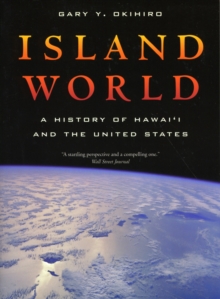 Island World : A History of Hawai'i and the United States, Paperback / softback Book Island World : A History of Hawai'i and the United States, Paperback / softback Book