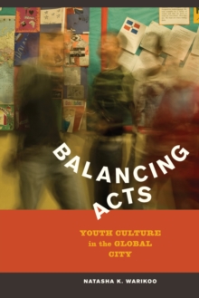 Balancing Acts : Youth Culture in the Global City, Paperback / softback Book Balancing Acts : Youth Culture in the Global City, Paperback / softback Book