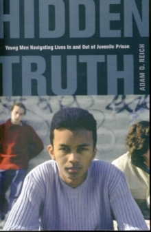 Hidden Truth : Young Men Navigating Lives In and Out of Juvenile Prison, Paperback / softback Book Hidden Truth : Young Men Navigating Lives In and Out of Juvenile Prison, Paperback / softback Book
