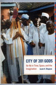 City Of 201 Gods : Ile-Ife In Time, Space, And The Imagination