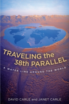 Traveling the 38th Parallel : A Water Line Around the World, Hardback Book Traveling the 38th Parallel : A Water Line Around the World, Hardback Book
