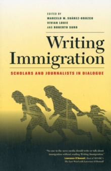 Writing Immigration : Scholars and Journalists in Dialogue, Paperback / softback Book Writing Immigration : Scholars and Journalists in Dialogue, Paperback / softback Book