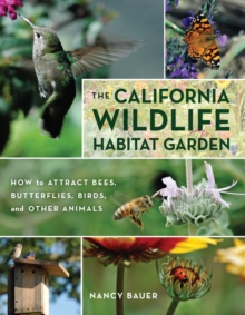 The California Wildlife Habitat Garden : How to Attract Bees, Butterflies, Birds, and Other Animals, Paperback Book The California Wildlife Habitat Garden : How to Attract Bees, Butterflies, Birds, and Other Animals, Paperback Book