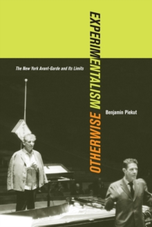 Experimentalism Otherwise : The New York Avant-Garde and Its Limits, Paperback / softback Book Experimentalism Otherwise : The New York Avant-Garde and Its Limits, Paperback / softback Book
