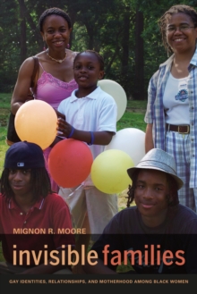 Invisible Families : Gay Identities, Relationships, and Motherhood among Black Women, Hardback Book Invisible Families : Gay Identities, Relationships, and Motherhood among Black Women, Hardback Book