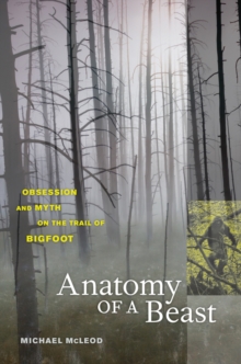 Anatomy of a Beast : Obsession and Myth on the Trail of Bigfoot, Paperback / softback Book Anatomy of a Beast : Obsession and Myth on the Trail of Bigfoot, Paperback / softback Book