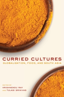 Curried Cultures : Globalization, Food, and South Asia, Hardback Book Curried Cultures : Globalization, Food, and South Asia, Hardback Book