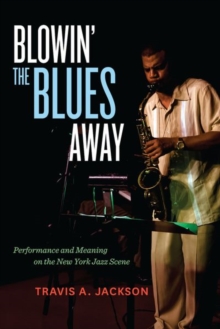 Blowin' the Blues Away : Performance and Meaning on the New York Jazz Scene, Hardback Book Blowin' the Blues Away : Performance and Meaning on the New York Jazz Scene, Hardback Book