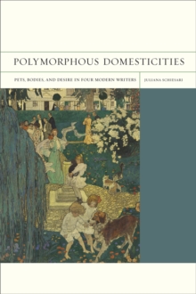 Polymorphous Domesticities : Pets, Bodies, and Desire in Four Modern Writers, Paperback Book Polymorphous Domesticities : Pets, Bodies, and Desire in Four Modern Writers, Paperback Book