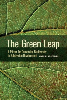 The Green Leap : A Primer for Conserving Biodiversity in Subdivision Development, Hardback Book The Green Leap : A Primer for Conserving Biodiversity in Subdivision Development, Hardback Book