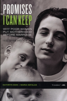 Promises I Can Keep : Why Poor Women Put Motherhood before Marriage, Paperback / softback Book Promises I Can Keep : Why Poor Women Put Motherhood before Marriage, Paperback / softback Book