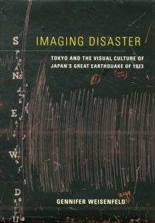 Imaging Disaster : Tokyo and the Visual Culture of Japan's Great Earthquake of 1923, Hardback Book Imaging Disaster : Tokyo and the Visual Culture of Japan's Great Earthquake of 1923, Hardback Book