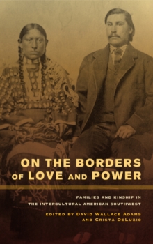 On the Borders of Love and Power : Families and Kinship in the Intercultural American Southwest, Hardback Book On the Borders of Love and Power : Families and Kinship in the Intercultural American Southwest, Hardback Book