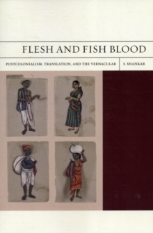 Flesh and Fish Blood : Postcolonialism, Translation, and the Vernacular, Paperback Book Flesh and Fish Blood : Postcolonialism, Translation, and the Vernacular, Paperback Book