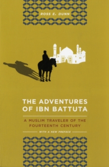 The Adventures of Ibn Battuta : A Muslim Traveler of the Fourteenth Century, With a New Preface