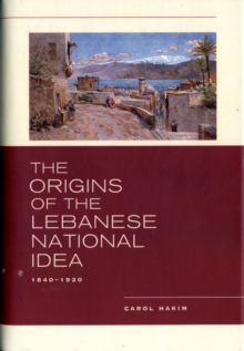 The Origins of the Lebanese National Idea : 1840-1920, Hardback Book The Origins of the Lebanese National Idea : 1840-1920, Hardback Book