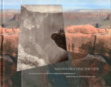 Reconstructing the View : The Grand Canyon Photographs of Mark Klett and Byron Wolfe, Hardback Book Reconstructing the View : The Grand Canyon Photographs of Mark Klett and Byron Wolfe, Hardback Book
