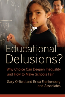Educational Delusions? : Why Choice Can Deepen Inequality and How to Make Schools Fair, Hardback Book Educational Delusions? : Why Choice Can Deepen Inequality and How to Make Schools Fair, Hardback Book