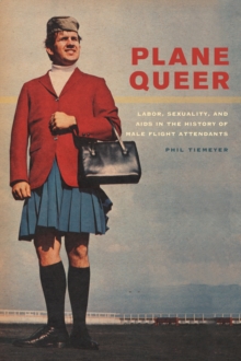 Plane Queer : Labor, Sexuality, and AIDS in the History of Male Flight Attendants, Hardback Book Plane Queer : Labor, Sexuality, and AIDS in the History of Male Flight Attendants, Hardback Book