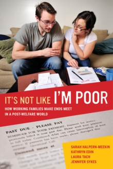 It's Not Like I'm Poor : How Working Families Make Ends Meet in a Post-Welfare World, Paperback Book It's Not Like I'm Poor : How Working Families Make Ends Meet in a Post-Welfare World, Paperback Book