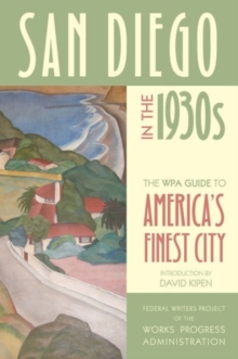 San Diego in the 1930s : The WPA Guide to America's Finest City, Paperback / softback Book San Diego in the 1930s : The WPA Guide to America's Finest City, Paperback / softback Book