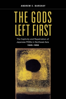The Gods Left First : The Captivity and Repatriation of Japanese POWs in Northeast Asia, 1945-1956, Hardback Book The Gods Left First : The Captivity and Repatriation of Japanese POWs in Northeast Asia, 1945-1956, Hardback Book