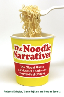 The Noodle Narratives : The Global Rise of an Industrial Food into the Twenty-First Century, Paperback / softback Book The Noodle Narratives : The Global Rise of an Industrial Food into the Twenty-First Century, Paperback / softback Book