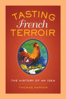 Tasting French Terroir : The History of an Idea, Paperback / softback Book Tasting French Terroir : The History of an Idea, Paperback / softback Book