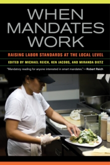 When Mandates Work : Raising Labor Standards at the Local Level, Paperback / softback Book When Mandates Work : Raising Labor Standards at the Local Level, Paperback / softback Book