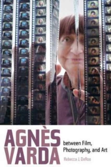 Agnes Varda between Film, Photography, and Art, Paperback / softback Book Agnes Varda between Film, Photography, and Art, Paperback / softback Book