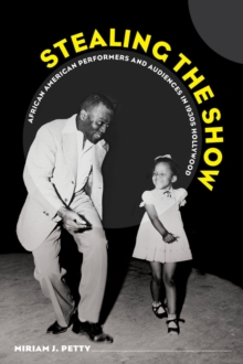 Stealing the Show : African American Performers and Audiences in 1930s Hollywood, Paperback / softback Book Stealing the Show : African American Performers and Audiences in 1930s Hollywood, Paperback / softback Book