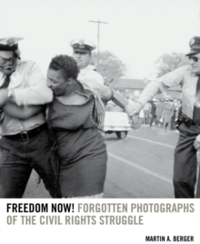 Freedom Now! : Forgotten Photographs of the Civil Rights Struggle, Hardback Book Freedom Now! : Forgotten Photographs of the Civil Rights Struggle, Hardback Book